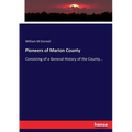 Pioneers of Marion County: Consisting of a General History of the County...