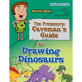 The Prehistoric Caveman's Guide to Drawing Dinosaurs Activity Book