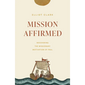 Mission Affirmed: Recovering the Missionary Motivation of Paul
