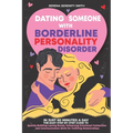 Dating Someone with Borderline Personality Disorder: In Just 60 Minutes a Day: The Easy Step-By-Step Guide to Quickly Building Lasting Bonds