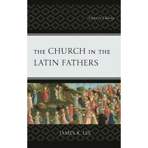 The Church in the Latin Fathers: Unity in Charity