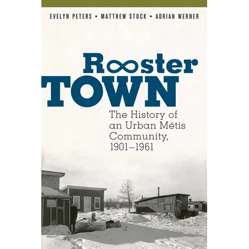 Rooster Town: The History of an Urban Métis Community, 1901-1961