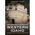 Abandoned Mines of Western Idaho: Quests for the Motherlode