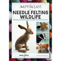 A Masterclass in Needle Felting Wildlife: Methods and Techniques to Take Your Needle Felting to the Next Level
