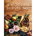 The Modern Hippie Table: Recipes and Menus for Eating Simply and Living Beautifully