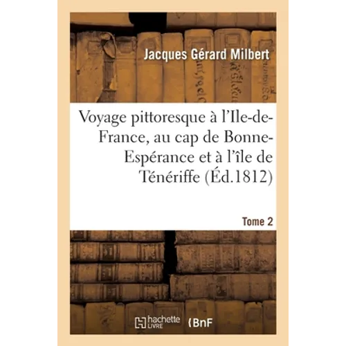 Voyage pittoresque à l'Ile-de-France, au cap de Bonne-Espérance et à l'île de Ténériffe. Tome 2
