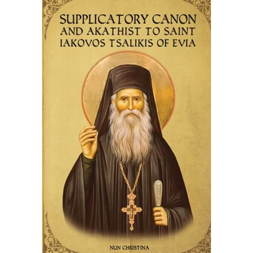 Supplicatory Canon and Akathist to Saint Iakovos Tsalikis of Evia