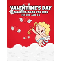 Valentine's Day: Coloring Book for Kids Ages 2-5 - A Fun and Simply Coloring Pages for Toddlers and Preschoolers - A Collection of Fun