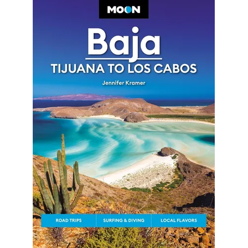 Moon Baja: Tijuana to Los Cabos: Road Trips, Surfing & Diving, Local Flavors