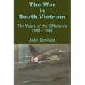 The War in South Vietnam: The Years of the Offensive 1965 - 1968