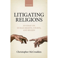Litigating Religions: An Essay on Human Rights, Courts, and Beliefs