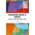 Researching Racism in Nursing: Reflexive Accounts and Personal Stories