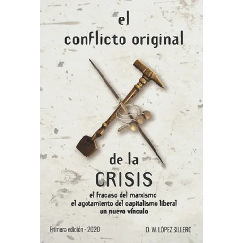 El conflicto original de la CRISIS: el fracaso del marxismo, el agotamiento del capitalismo liberal, un nuevo vínculo