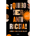 ¡Quiero Ser Antiracista! Un Manual Práctico / I Want to Be an Anti-Racist! a Practical Guide