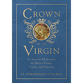 Crown of the Virgin: An Ancient Meditation on Mary's Beauty, Virtue, and Sanctity