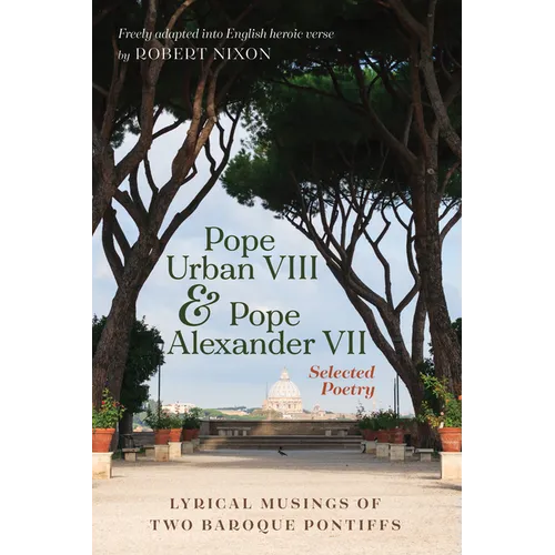 Pope Urban VIII and Pope Alexander VII: Selected Poetry: Lyrical Musings of Two Baroque Pontiffs