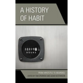 A History of Habit: From Aristotle to Bourdieu