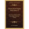 Charles III Of Naples And Urban VI: Also Cecco D'Ascoli, Poet, Astrologer, Physician (1894)
