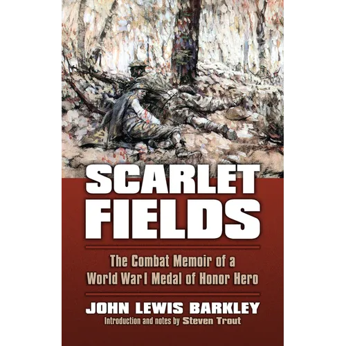 Scarlet Fields: The Combat Memoir of a World War I Medal of Honor Hero