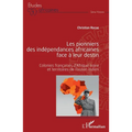 Les pionniers des indépendances africaines face à leur destin: Colonies françaises d'Afrique noire et territoires de l'océan Indien