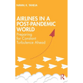 Airlines in a Post-Pandemic World: Preparing for Constant Turbulence Ahead