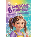 Hey Awesome 6-Year-Old! 20 Inspiring Stories for Girls: Fun Tales of Confidence, Kindness, Friendship, Imagination, and Trying New Things (Hey Awesome