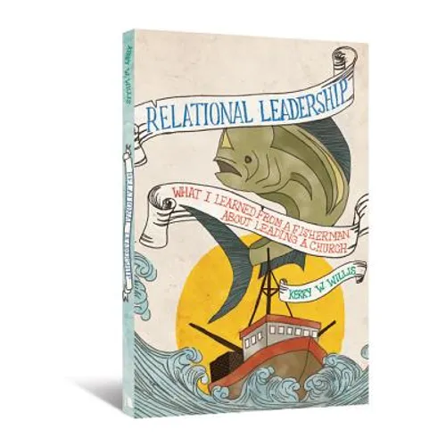 Relational Leadership: What I Learned from a Fisherman about Leading a Church