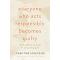 Everyone Who Acts Responsibly Becomes Guilty: Bonhoeffer's Concept of Accepting Guilt