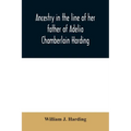 Ancestry in the line of her father of Adelia Chamberlain Harding: daughter of Rev. Hiram Chamberlain and Anna Adelia Griswold