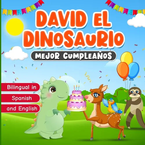 Bilingual in Spanish and English: David el Dinosaurio Mejor Cumpleaños: Libro Bilingüe para Aprender Inglés y Español Cuento Infantil de 2 a 7 Años Hi
