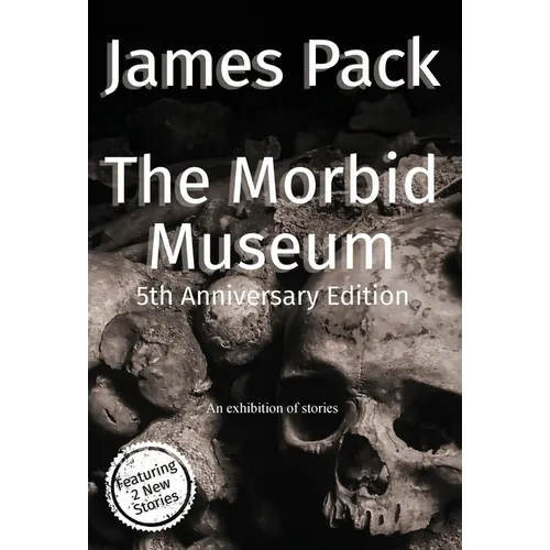 The Morbid Museum: 5th Anniversary Edition