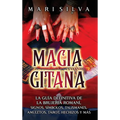 Magia gitana: La guía definitiva de la brujería romaní, signos, símbolos, talismanes, amuletos, tarot, hechizos y más