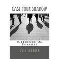 Cast Your Shadow: Influence on Purpose