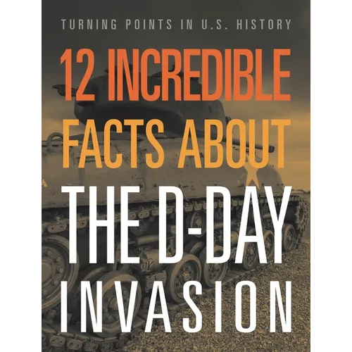 12 Incredible Facts about the D-Day Invasion