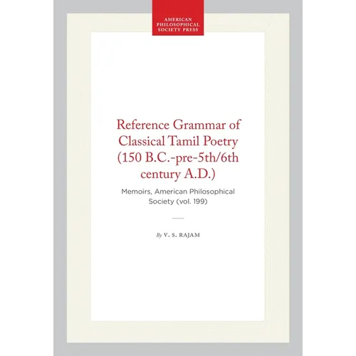 Reference Grammar of Classical Tamil Poetry (150 B.C.-Pre-5th/6th Century A.D.): Memoirs, American Philosophical Society (Vol. 199)