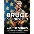 Bruce Springsteen: All the Songs: The Story Behind Every Track