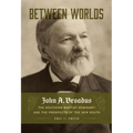 Between Worlds: John A. Broadus, the Southern Baptist Seminary, and the Prospects of the New South