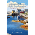 Unimaginable Loss...Godly Transformation: During the Age of Covid A Grief Journey & Journal