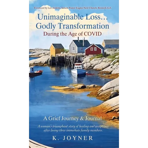Unimaginable Loss...Godly Transformation: During the Age of Covid A Grief Journey & Journal