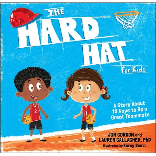 The Hard Hat for Kids: A Story about 10 Ways to Be a Great Teammate
