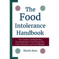 The Food Intolerance Handbook: Your Guide to Understanding Food Intolerance, Food Sensitivities, Food Chemicals, and Food Allergies