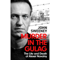 Murder in the Gulag: The Explosive Account of How Putin Poisoned Alexei Navalny