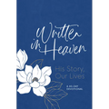 Written in Heaven: His Story, Our Lives (a 40-Day Devotional)