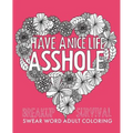Have a Nice Life Asshole: Breakup Stress Reliever Adult Coloring Book