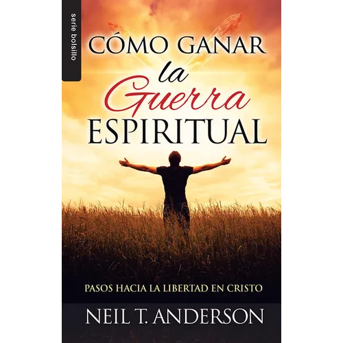 Cómo Ganar La Guerra Espiritual - Serie Favoritos: Pasos Hacia La Libertad En Cristo