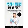 Psych Meds Made Easy: A Simplified Psychiatric Medication Guide for Nursing Students and Healthcare Providers - Quick and Effective Memorization Throu