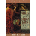 Women of the Golden Dawn: Rebels and Priestesses: Maud Gonne, Moina Bergson Mathers, Annie Horniman, Florence Farr