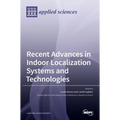 Recent Advances in Indoor Localization Systems and Technologies