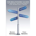 The Beginners' Guide to Writing, Self-Publishing and Marketing a Book