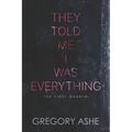 They Told Me I Was Everything